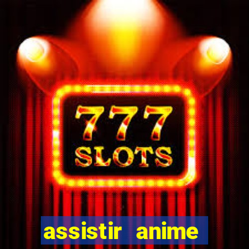 assistir anime online dublado